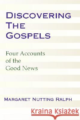 Discovering the Gospels: Four Accounts of the Good News Margaret Nutting Ralph 9781579106935 Wipf & Stock Publishers