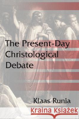 The Present-Day Christological Debate Klaas Runia 9781579107055 Wipf & Stock Publishers