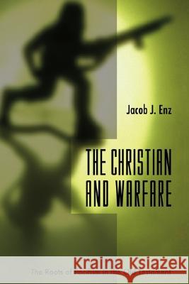 The Christian and Warfare Jacob J. Enz 9781579107062 Wipf & Stock Publishers