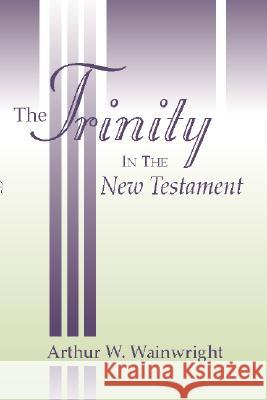 Trinity in the New Testament Wainwright, Arthur W. 9781579107147 Wipf & Stock Publishers
