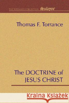 The Doctrine of Jesus Christ: The Auburn Lectures 1938/39 Thomas F Torrance 9781579107284 Wipf & Stock Publishers
