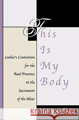 This Is My Body: Luther's Contention for the Real Presence in the Sacrament of the Altar Sasse, Hermann 9781579107666