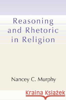 Reasoning and Rhetoric in Religion Nancey C. Murphy 9781579107727