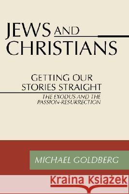 Jews and Christians: Getting Our Stories Straight Michael Goldberg 9781579107765