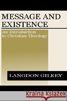 Message and Existence: An Introduction to Christian Theology Gilkey, Langdon Brown 9781579108038