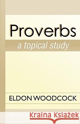 Proverbs: A Topical Study Woodcock, Eldon 9781579108182