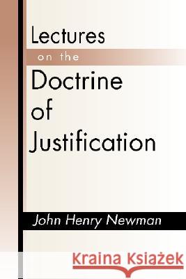 Lectures on the Doctrine of Justification: Third Edition Newman, John Henry 9781579108298 Wipf & Stock Publishers