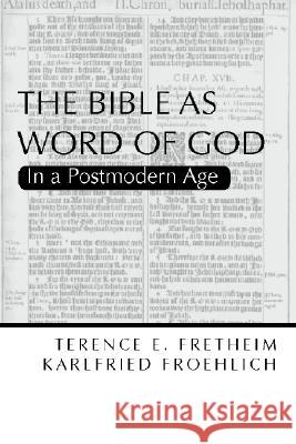 The Bible as Word of God: In a Postmodern Age Fretheim, Terence E. 9781579108465 Wipf & Stock Publishers