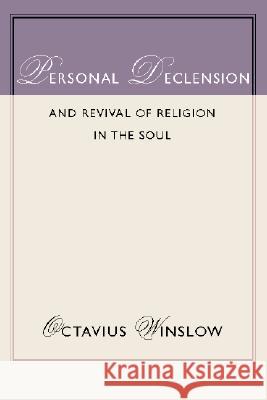 Personal Declension and Revival of Religion in the Soul Octavius Winslow 9781579108526