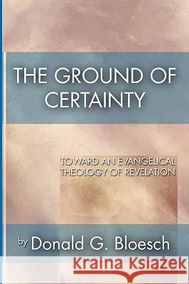 Ground of Certainty Donald Bloesch 9781579108779