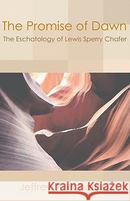 Promise of Dawn: The Eschatology of Lewis Sperry Chafer Richards, Jeffrey J. 9781579109103 Wipf & Stock Publishers