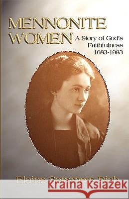 Mennonite Women: A Story of God's Faithfulness 1683-1983 Rich, Elaine Sommers 9781579109110 Wipf & Stock Publishers