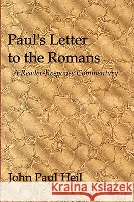 Paul's Letter to the Romans: A Reader-Response Commentary Heil, John Paul 9781579109240