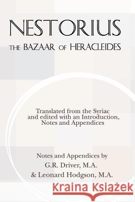 The Bazaar of Heracleides Nestorius                                G. R. Driver Leonard Hodgson 9781579109349 Wipf & Stock Publishers