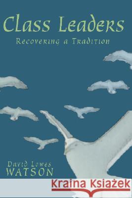 Class Leaders: Recovering a Tradition David Lowes Watson 9781579109547