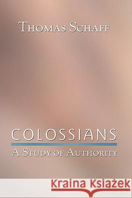 Colossians: A Study of Authority Schaff, Thomas 9781579109608 Resource Publications (OR)