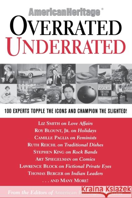 Overrated/Underrated: 100 Experts Topple the Icons and Champion the Slighted! American Heritage Magazine 9781579121631 Black Dog & Leventhal Publishers