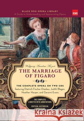 The Marriage Of Figaro (Book And CDs): The Complete Opera on Two CDs Wolfgang Amadeus Mozart William Berger Robert Levine 9781579125127 Black Dog & Leventhal Publishers