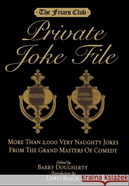Friars Club Private Joke File: More Than 2,000 Very Naughty Jokes from the Grand Masters of Comedy Barry Dougherty Lewis Black 9781579125509 Black Dog & Leventhal Publishers