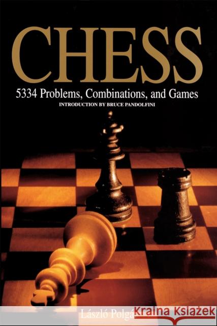 Chess: 5334 Problems, Combinations and Games Laszlo Polgar Bruce Pandolfini 9781579125547 Black Dog & Leventhal Publishers Inc
