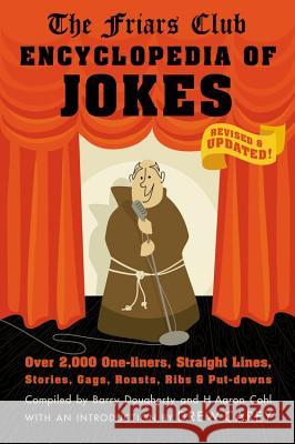 Friars Club Encyclopedia of Jokes: Revised and Updated! Over 2,000 One-Liners, Straight Lines, Stories, Gags, Roasts, Ribs, and Put-Downs H. Aaron Cohl 9781579128043 Black Dog & Leventhal Publishers