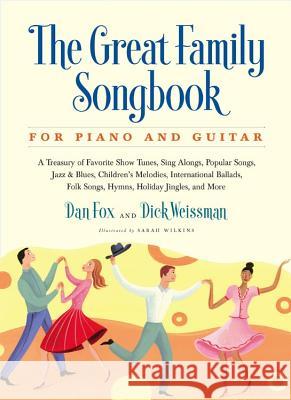 Great Family Songbook: A Treasury of Favorite Show Tunes, Sing Alongs, Popular Songs, Jazz & Blues, Children's Melodies, International Ballad Dan Fox Dick Weissman Sarah Wilkins 9781579128609