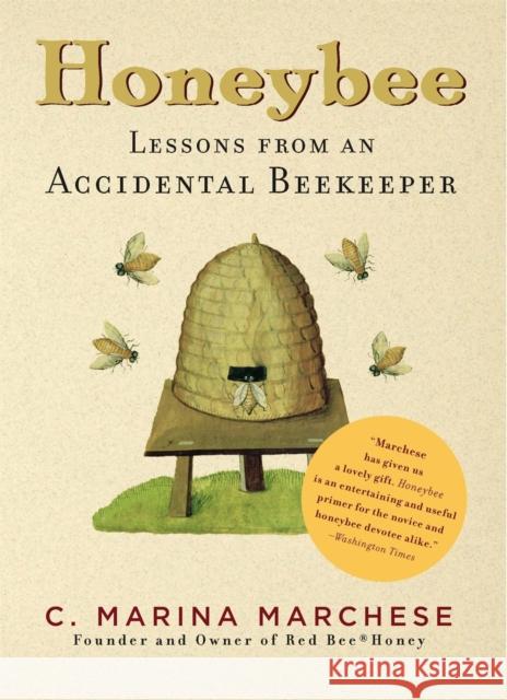 Honeybee: Lessons from an Accidental Beekeeper Marchese, C. Marina 9781579128739 Black Dog & Leventhal Publishers