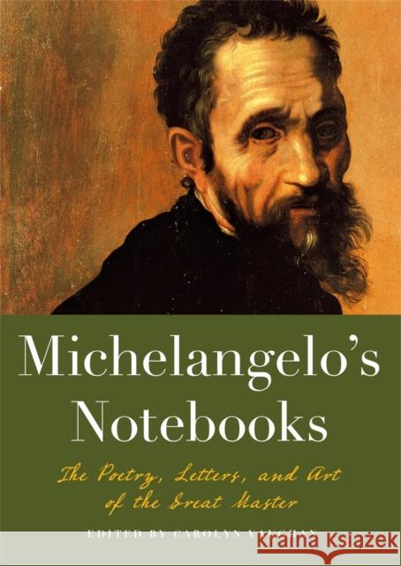 Michaelangelo's Notebooks: The Poetry, Letters and Art of the Great Master Carolyn Vaughan 9781579129798 Black Dog & Leventhal Publishers Inc