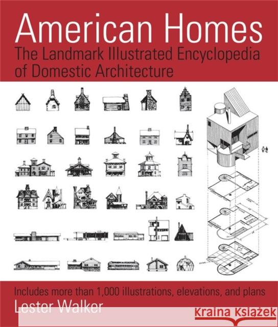 American Homes: The Landmark Illustrated Encyclopedia of Domestic Architecture Walker, Lester 9781579129927 Black Dog & Leventhal Publishers