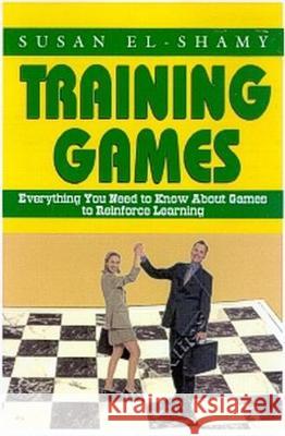 Training Games: Everything You Need to Know about Using Games to Reinforce Learning Susan El-Shamy 9781579220402 Stylus Publishing (VA)