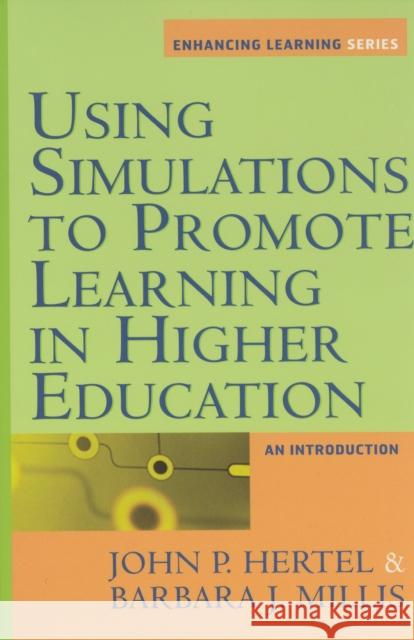Using Simulations to Promote Learning in Higher Education: An Introduction Hertel, John Paul 9781579220525 Stylus Publishing (VA)