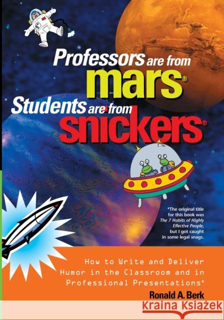 Professors Are from Mars(r), Students Are from Snickers(r): How to Write and Deliver Humor in the Classroom and in Professional Presentations Berk, Ronald A. 9781579220709 Stylus Publishing (VA)