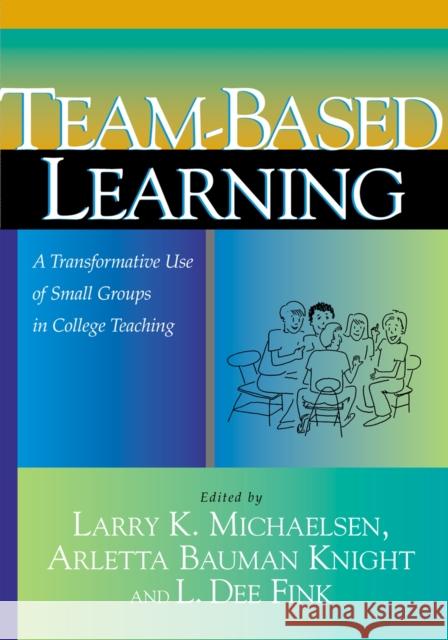 Team-Based Learning: A Transformative Use of Small Groups in College Teaching Michaelsen, Larry K. 9781579220860 Stylus Publishing (VA)