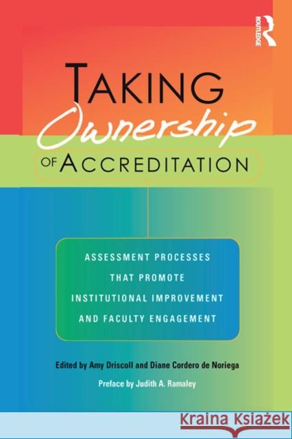 Taking Ownership of Accreditation: Assessment Processes That Promote Institutional Improvement and Faculty Engagement Driscoll, Amy 9781579221768 Stylus Publishing (VA)