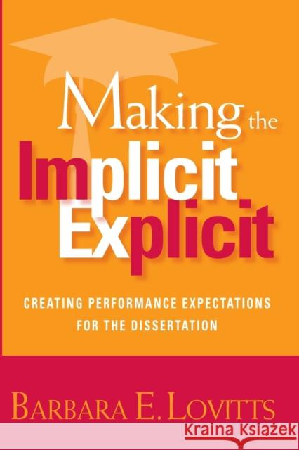 Making the Implicit Explicit: Creating Performance Expectations for the Dissertation Lovitts, Barbara E. 9781579221812 Stylus Publishing (VA)