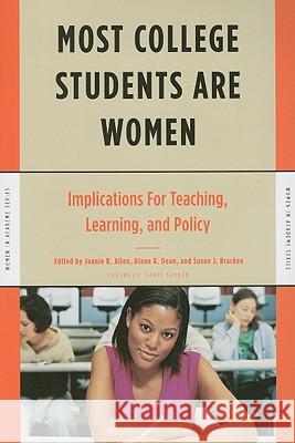 Most College Students Are Women: Implications for Teaching, Learning, and Policy Jeanie K. Allen Susan J. Bracken Diane R. Dean 9781579221911 Stylus Publishing (VA)