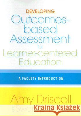 Developing Outcomes-Based Assessment for Learner-Centered Education: A Faculty Introduction Driscoll, Amy 9781579221959 Stylus Publishing (VA)