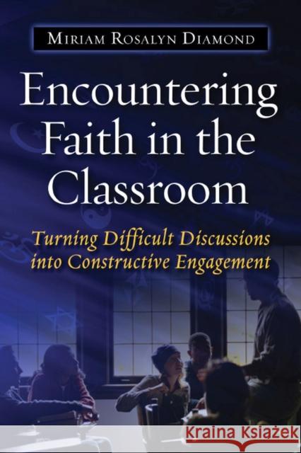 Encountering Faith in the Classroom: Turning Difficult Discussions Into Constructive Engagement Diamond, Miriam R. 9781579222376 Stylus Publishing (VA)