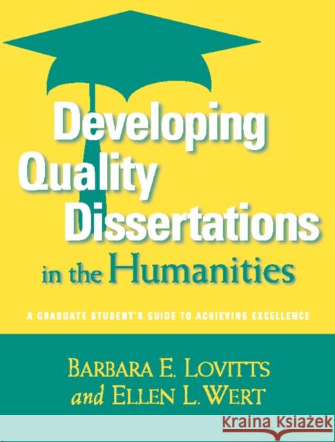 Developing Quality Dissertations in the Humanities: A Graduate Student's Guide to Achieving Excellence Lovitts, Barbara E. 9781579222604 Stylus Publishing (VA)