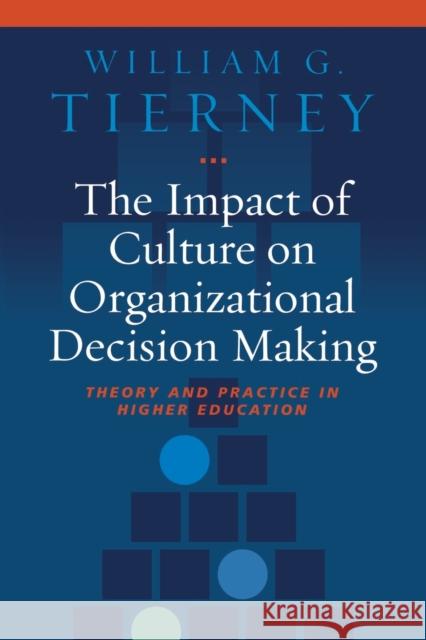 The Impact of Culture on Organizational Decision Making: Theory and Practice in Higher Education Tierney, William G. 9781579222871