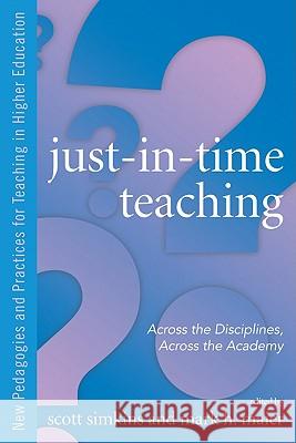 Just-In-Time Teaching: Across the Disciplines, Across the Academy Simkins, Scott 9781579222932 Stylus Publishing (VA)