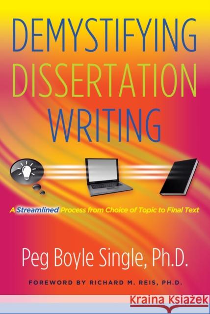 Demystifying Dissertation Writing: A Streamlined Process from Choice of Topic to Final Text Single, Peg Boyle 9781579223137 Stylus Publishing (VA)