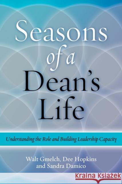 Seasons of a Dean's Life: Understanding the Role and Building Leadership Capacity Gmelch, Walter H. 9781579223199 Stylus Publishing (VA)
