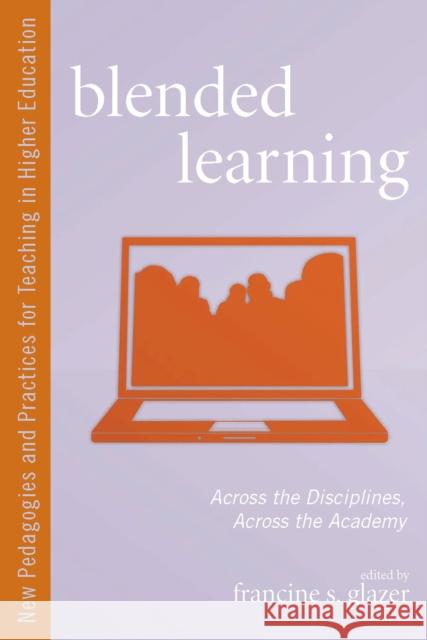 Blended Learning: Across the Disciplines, Across the Academy Glazer, Francine S. 9781579223236 Stylus Publishing (VA)
