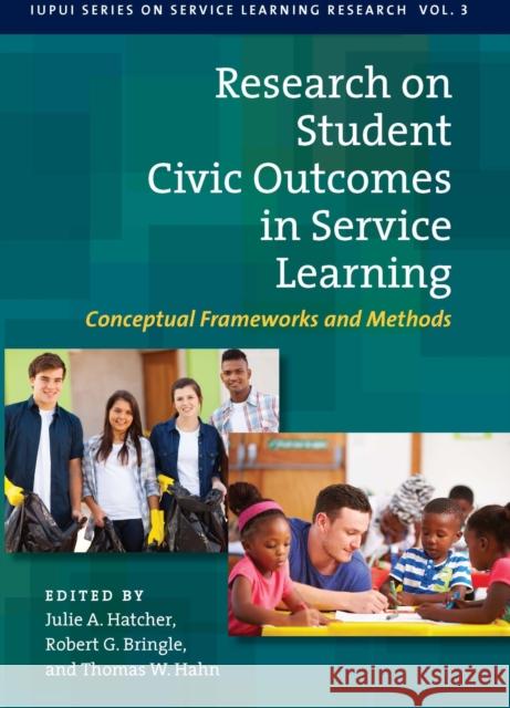 Research on Student Civic Outcomes in Service Learning: Conceptual Frameworks and Methods Julie A. Hatcher Robert G. Bringle Thomas W. Hahn 9781579223427