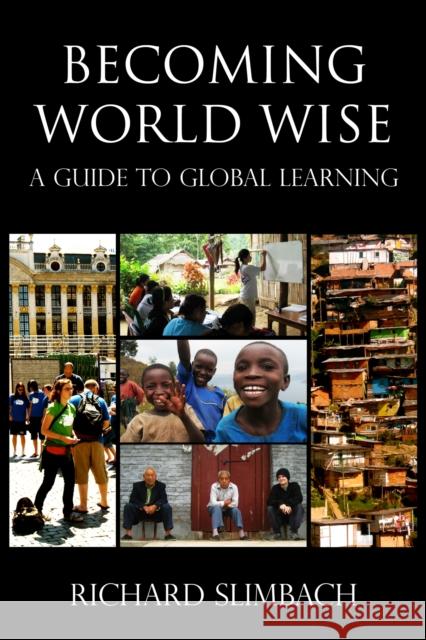 Becoming World Wise: A Guide to Global Learning Slimbach, Richard 9781579223472 Stylus Publishing (VA)