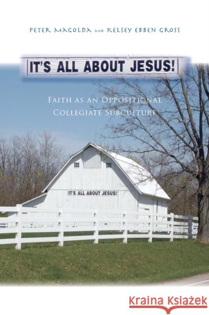 It's All about Jesus!: Faith as an Oppositional Collegiate Subculture Magolda, Peter M. 9781579223557