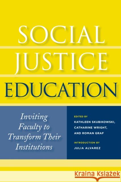 Social Justice Education: Inviting Faculty to Transform Their Institutions Skubikowski, Kathleen 9781579223618