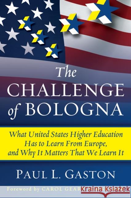 The Challenge of Bologna: What United States Higher Education Has to Learn from Europe, and Why It Matters That We Learn It Gaston, Paul L. 9781579223663