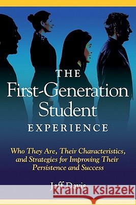 The First Generation Student Experience: Implications for Campus Practice, and Strategies for Improving Persistence and Success Jeff Davis 9781579223700